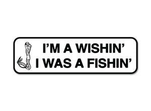 Wishin' I Was A Fishin' Sticker