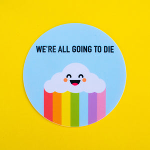 We're All Going to Die Sticker