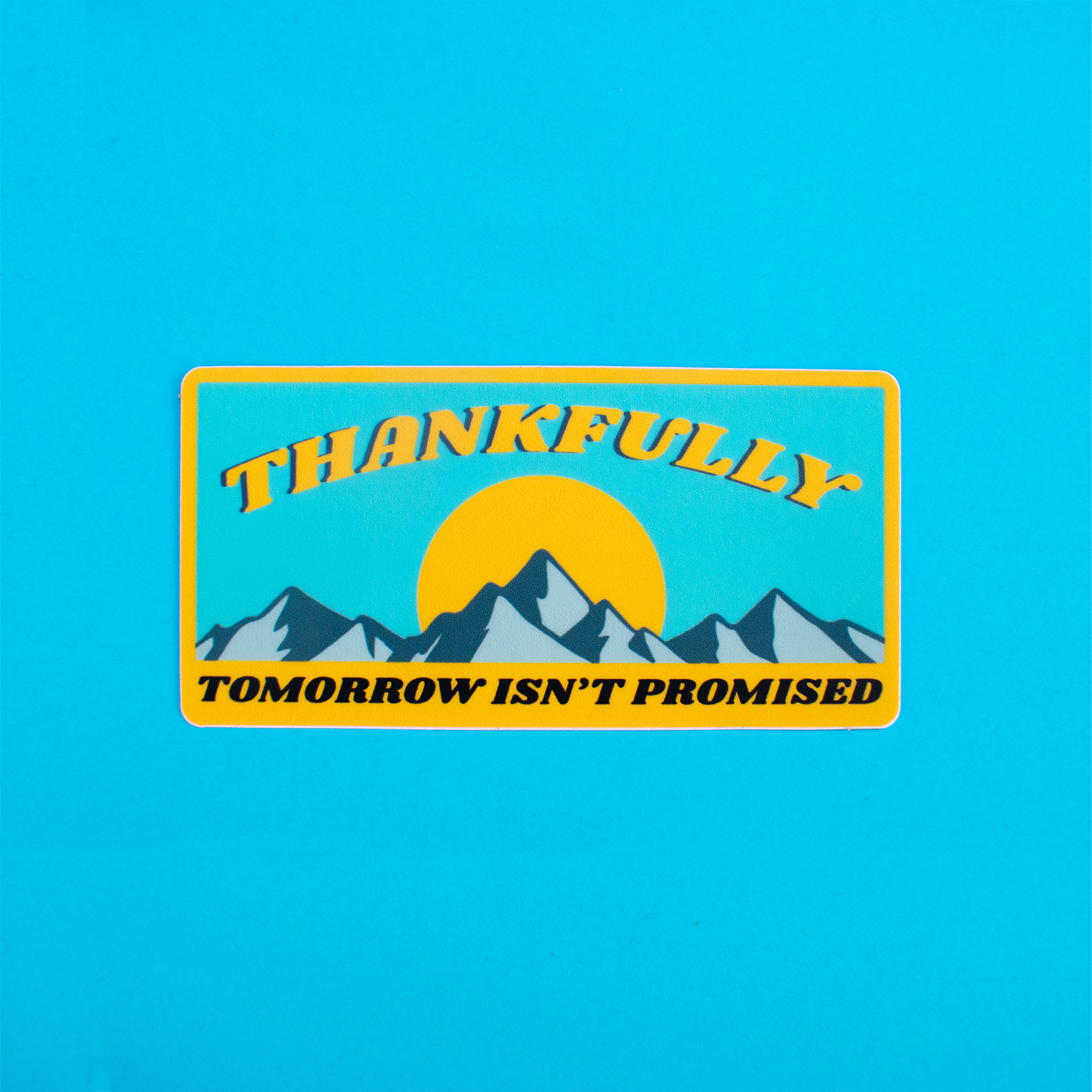 Thankfully, Tomorrow Isn't Promised Sticker